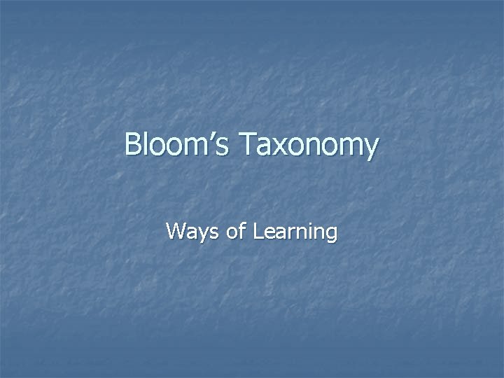 Bloom’s Taxonomy Ways of Learning 