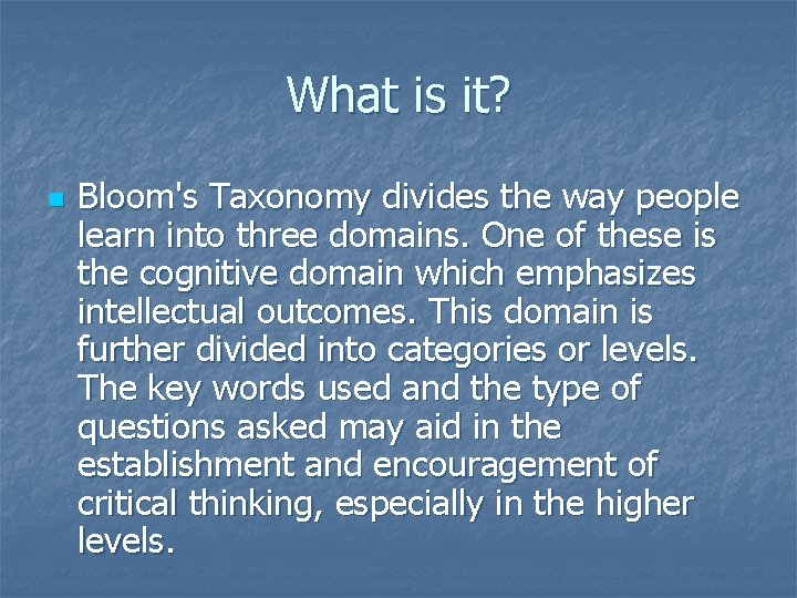 What is it? n Bloom's Taxonomy divides the way people learn into three domains.