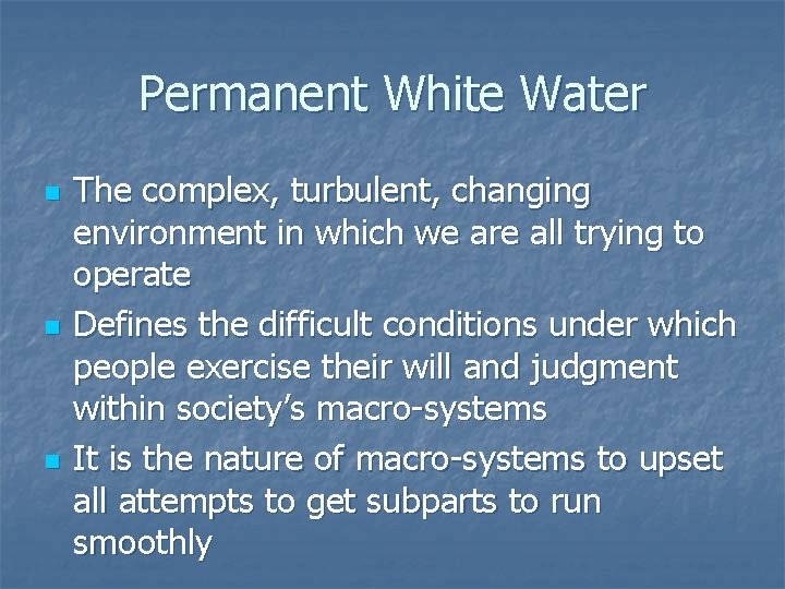 Permanent White Water n n n The complex, turbulent, changing environment in which we