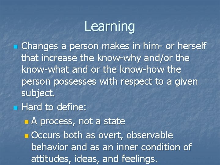 Learning n n Changes a person makes in him- or herself that increase the
