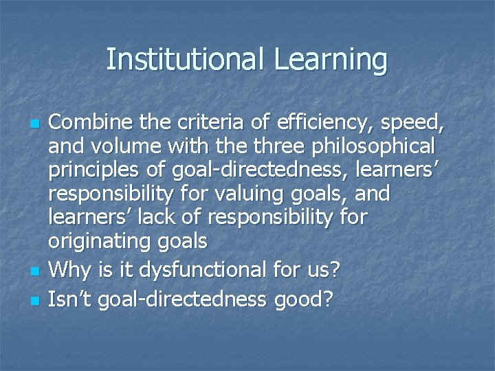 Institutional Learning n n n Combine the criteria of efficiency, speed, and volume with