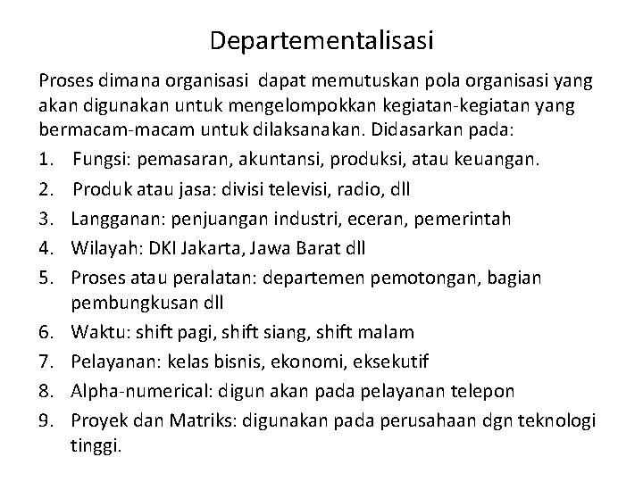 Departementalisasi Proses dimana organisasi dapat memutuskan pola organisasi yang akan digunakan untuk mengelompokkan kegiatan-kegiatan