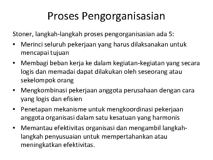 Proses Pengorganisasian Stoner, langkah-langkah proses pengorganisasian ada 5: • Merinci seluruh pekerjaan yang harus