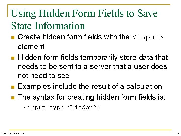 Using Hidden Form Fields to Save State Information n n Create hidden form fields