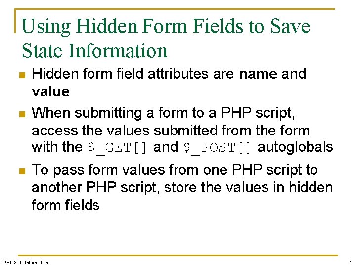 Using Hidden Form Fields to Save State Information n Hidden form field attributes are