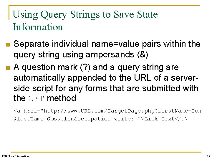 Using Query Strings to Save State Information n n Separate individual name=value pairs within