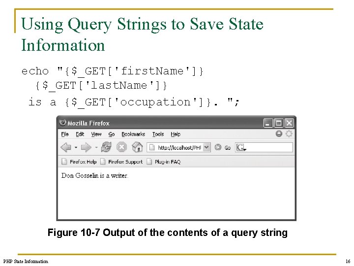 Using Query Strings to Save State Information echo "{$_GET['first. Name']} {$_GET['last. Name']} is a