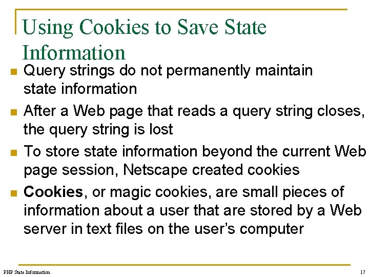 Using Cookies to Save State Information n n Query strings do not permanently maintain