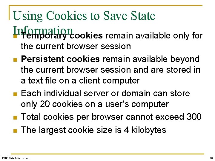 Using Cookies to Save State Information n Temporary cookies remain available only for n
