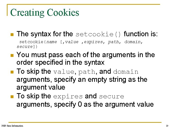 Creating Cookies n The syntax for the setcookie() function is: setcookie(name [, value ,