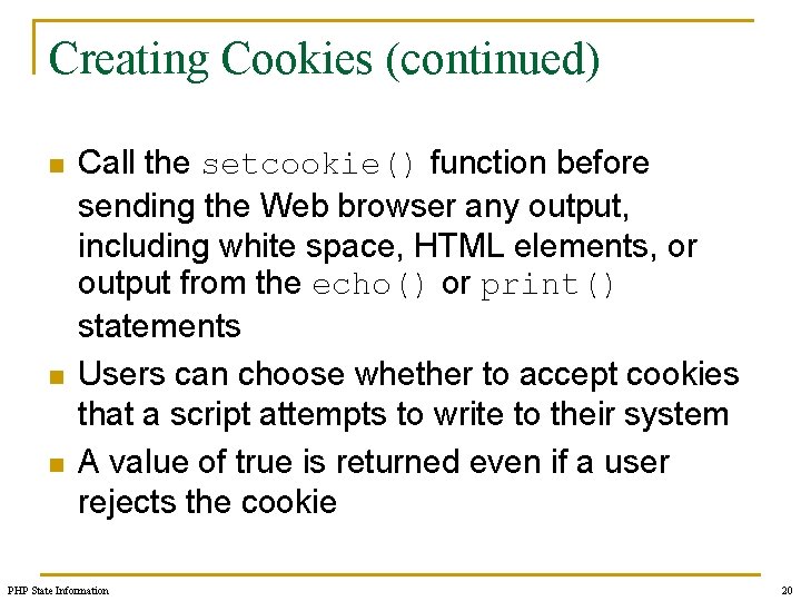 Creating Cookies (continued) n n n Call the setcookie() function before sending the Web