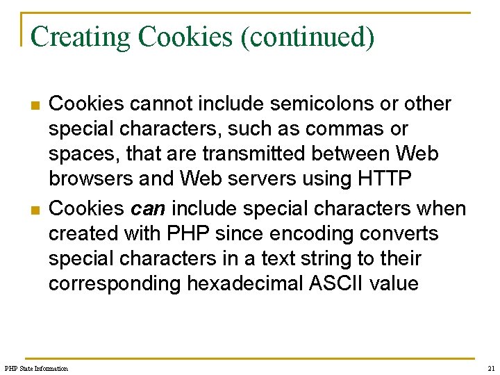 Creating Cookies (continued) n n Cookies cannot include semicolons or other special characters, such