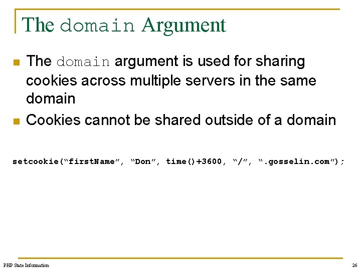 The domain Argument n n The domain argument is used for sharing cookies across