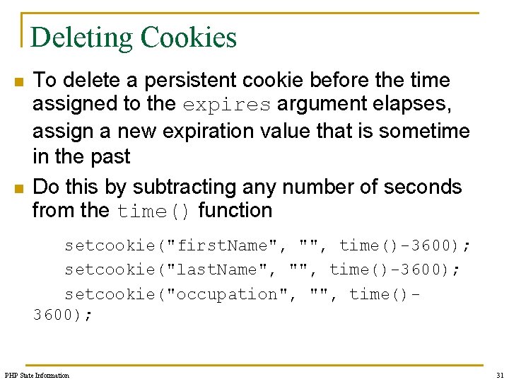Deleting Cookies n n To delete a persistent cookie before the time assigned to