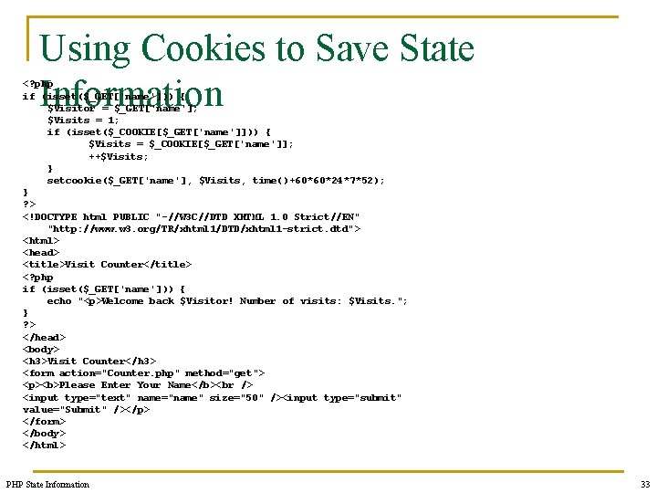 Using Cookies to Save State Information <? php if (isset($_GET['name'])) { $Visitor = $_GET['name'];