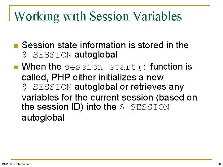 Working with Session Variables n n Session state information is stored in the $_SESSION