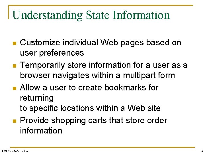 Understanding State Information n n Customize individual Web pages based on user preferences Temporarily