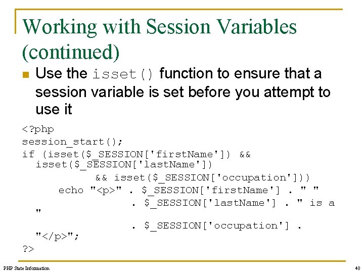 Working with Session Variables (continued) n Use the isset() function to ensure that a