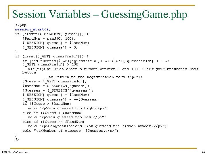 Session Variables – Guessing. Game. php <? php session_start(); if (!isset($_SESSION['guess'])) { $Rand. Num