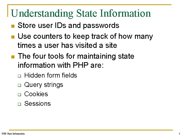 Understanding State Information n Store user IDs and passwords Use counters to keep track