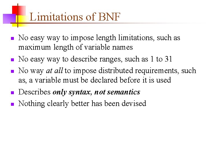 Limitations of BNF n n n No easy way to impose length limitations, such