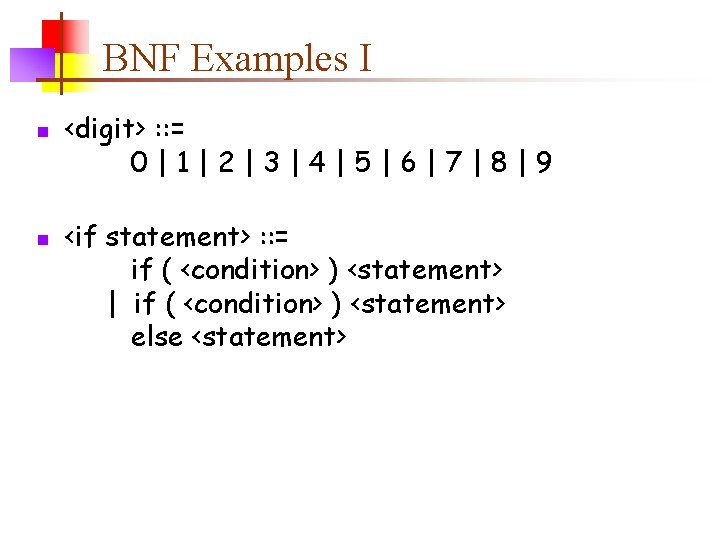 BNF Examples I n n <digit> : : = 0|1|2|3|4|5|6|7|8|9 <if statement> : :