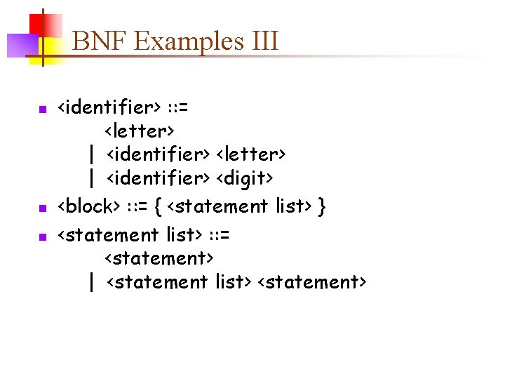 BNF Examples III n n n <identifier> : : = <letter> | <identifier> <digit>