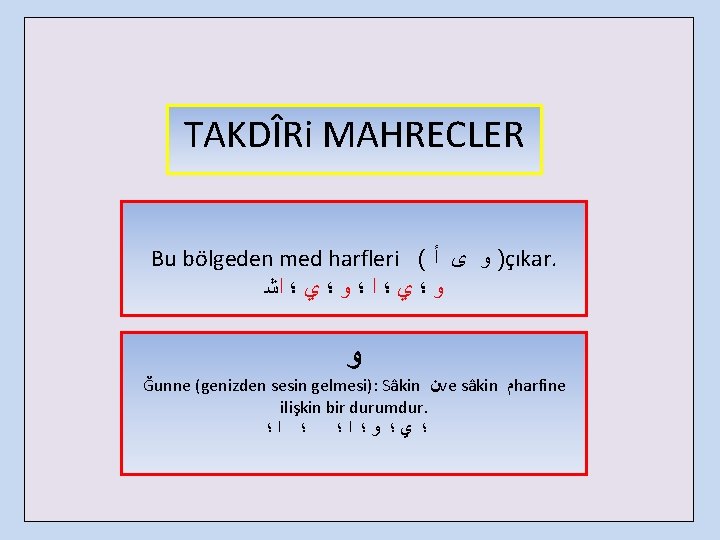 TAKDÎRi MAHRECLER Bu bölgeden med harfleri ( ) ﻭ ﻯ ﺃ çıkar. ﻭ ؛