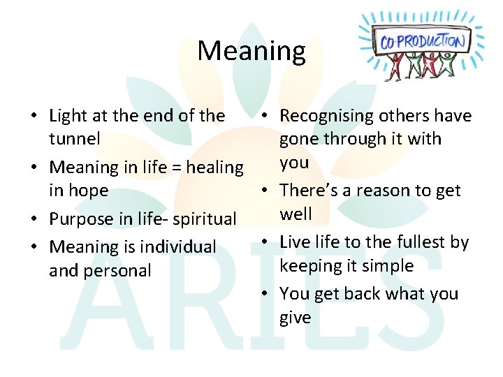 Meaning • Recognising others have • Light at the end of the gone through