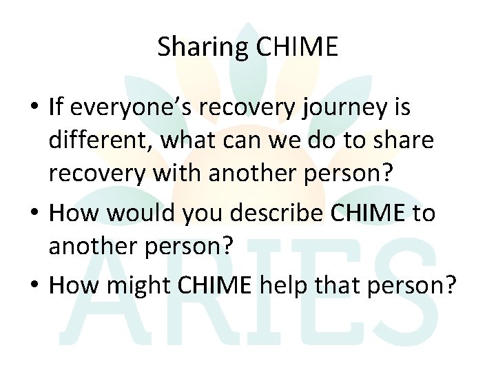 Sharing CHIME • If everyone’s recovery journey is different, what can we do to