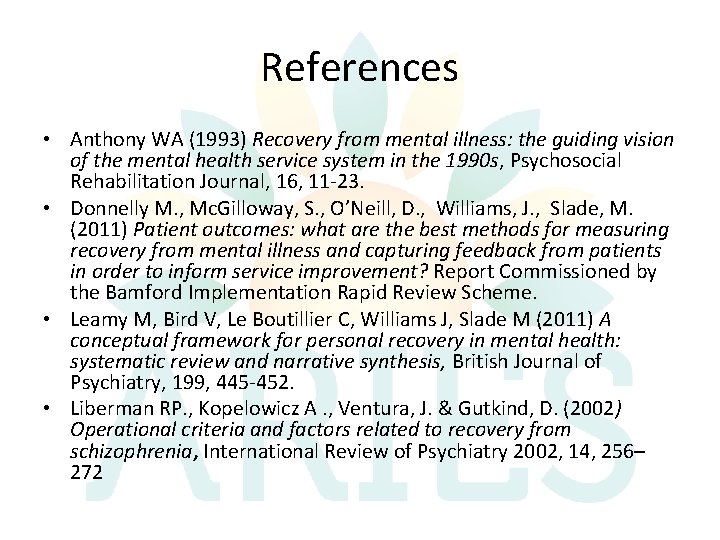 References • Anthony WA (1993) Recovery from mental illness: the guiding vision of the