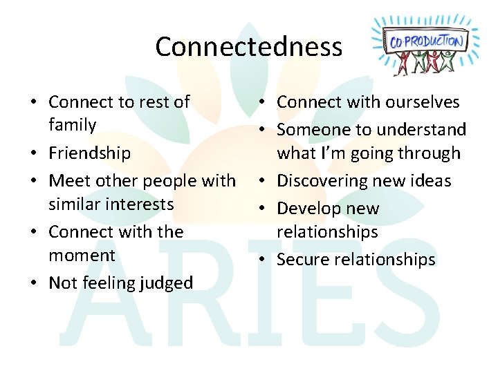 Connectedness • Connect to rest of family • Friendship • Meet other people with