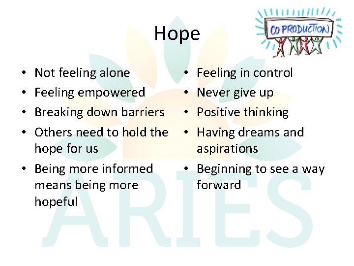 Hope Not feeling alone Feeling empowered Breaking down barriers Others need to hold the