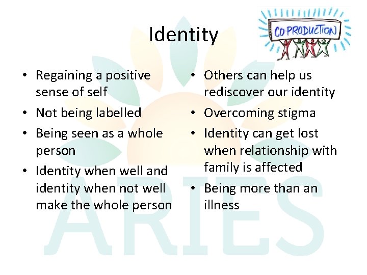 Identity • Regaining a positive sense of self • Not being labelled • Being