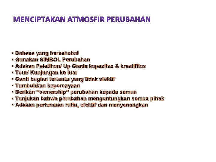 § Bahasa yang bersahabat § Gunakan SIMBOL Perubahan § Adakan Pelatihan/ Up Grade kapasitas