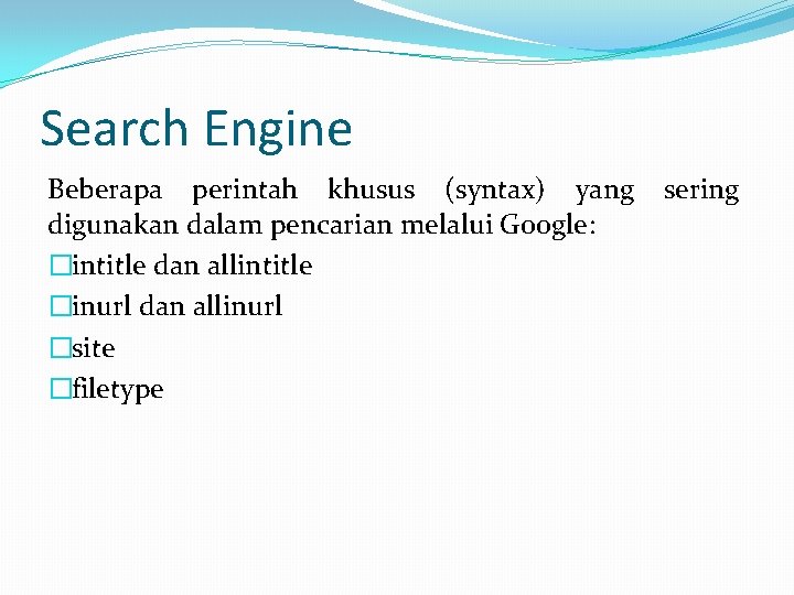Search Engine Beberapa perintah khusus (syntax) yang digunakan dalam pencarian melalui Google: �intitle dan