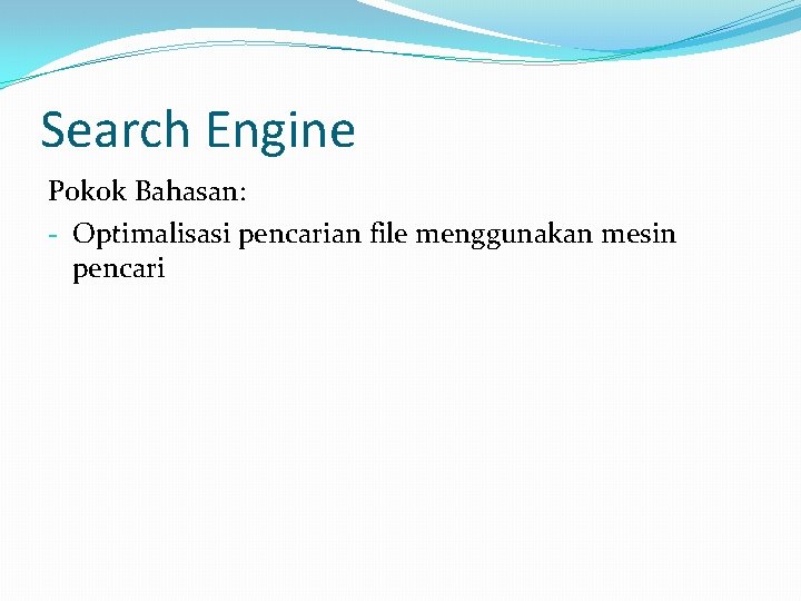 Search Engine Pokok Bahasan: - Optimalisasi pencarian file menggunakan mesin pencari 