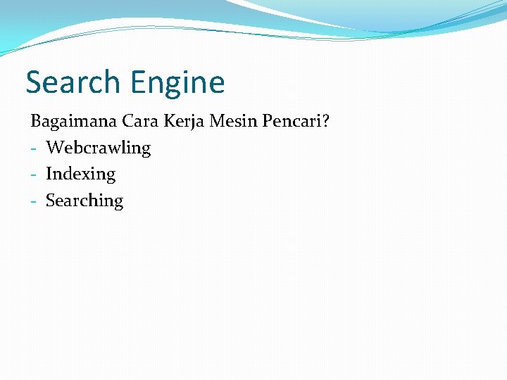 Search Engine Bagaimana Cara Kerja Mesin Pencari? - Webcrawling - Indexing - Searching 