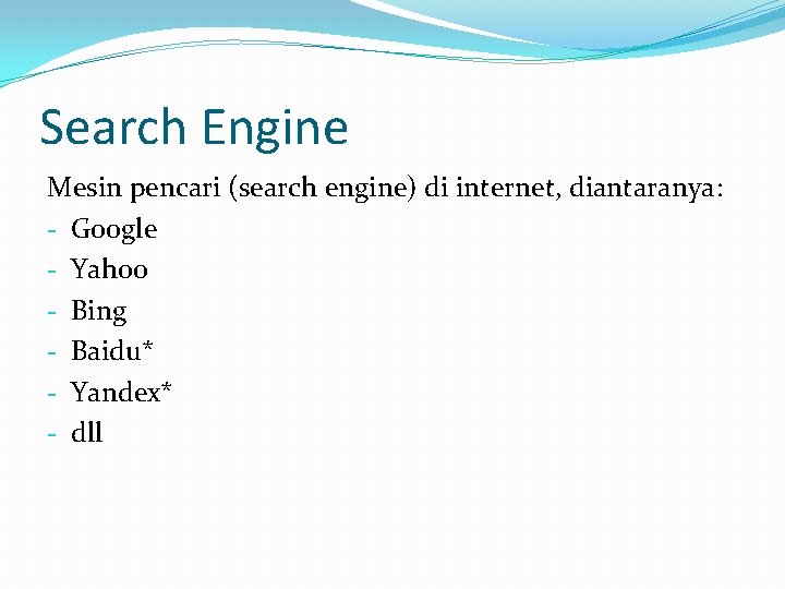Search Engine Mesin pencari (search engine) di internet, diantaranya: - Google - Yahoo -
