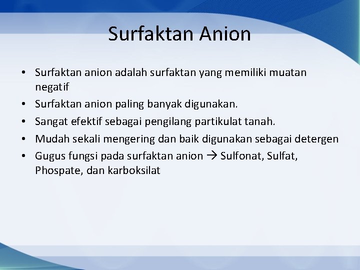 Surfaktan Anion • Surfaktan anion adalah surfaktan yang memiliki muatan negatif • Surfaktan anion