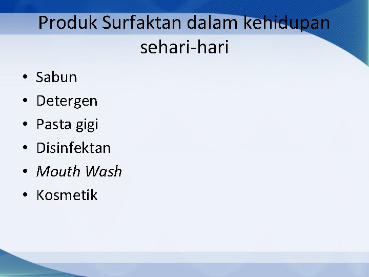 Produk Surfaktan dalam kehidupan sehari-hari • • • Sabun Detergen Pasta gigi Disinfektan Mouth