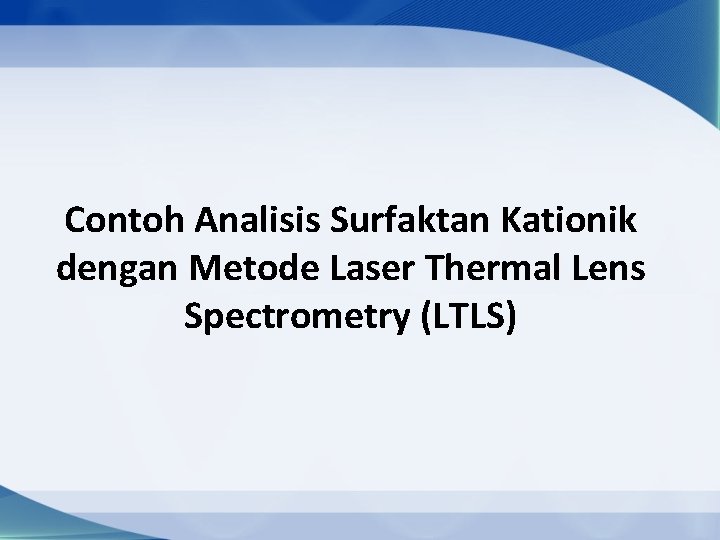 Contoh Analisis Surfaktan Kationik dengan Metode Laser Thermal Lens Spectrometry (LTLS) 