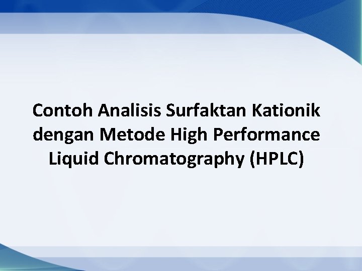 Contoh Analisis Surfaktan Kationik dengan Metode High Performance Liquid Chromatography (HPLC) 