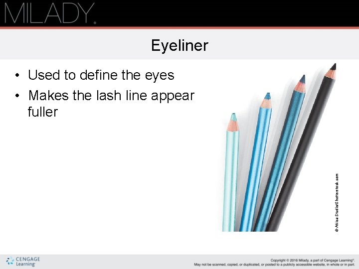 Eyeliner © Africa Studio/Shutterstock. com • Used to define the eyes • Makes the