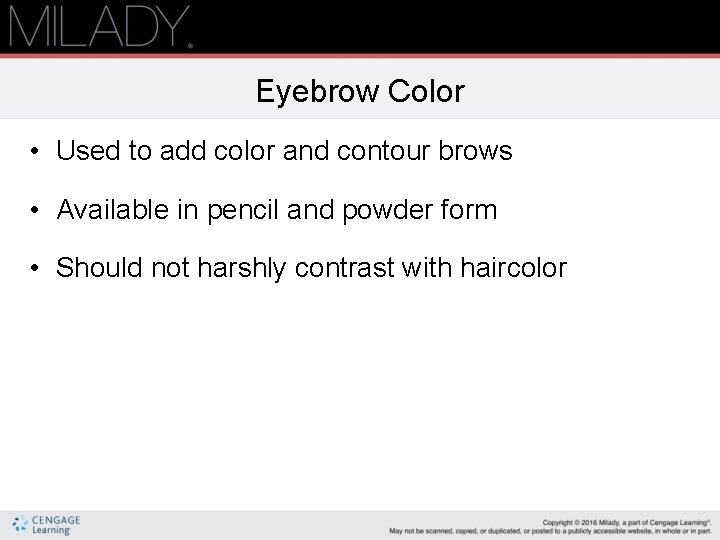 Eyebrow Color • Used to add color and contour brows • Available in pencil