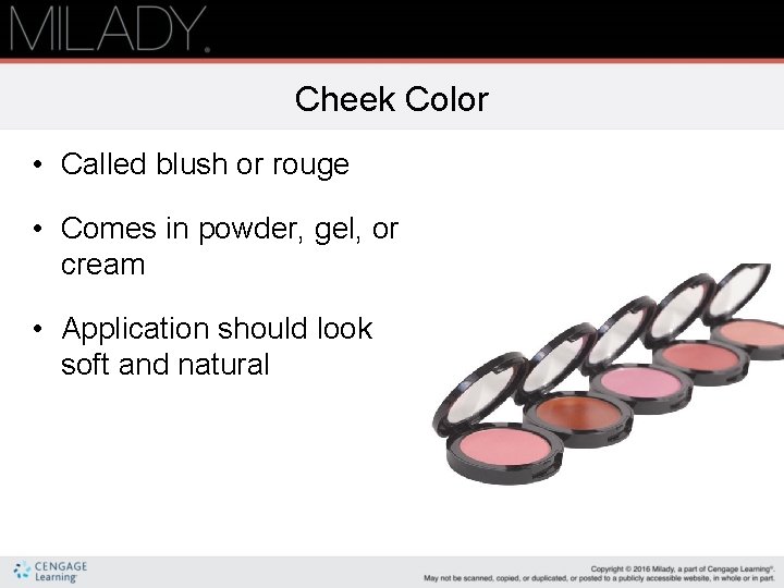Cheek Color • Called blush or rouge • Comes in powder, gel, or cream