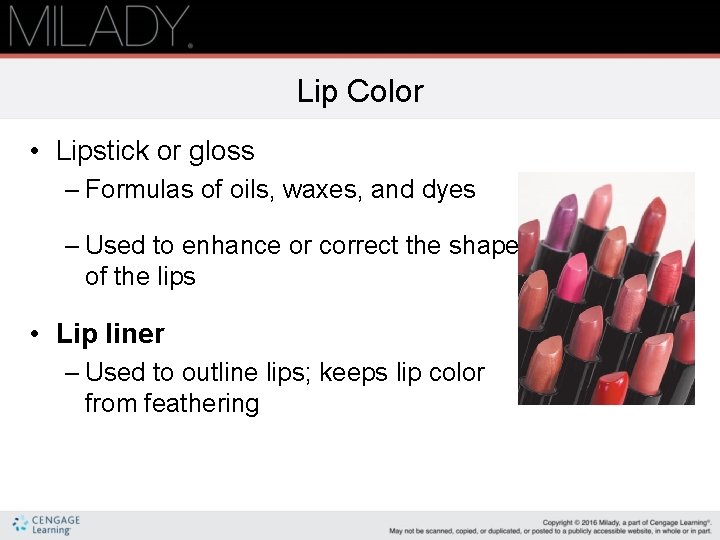 Lip Color • Lipstick or gloss – Formulas of oils, waxes, and dyes –
