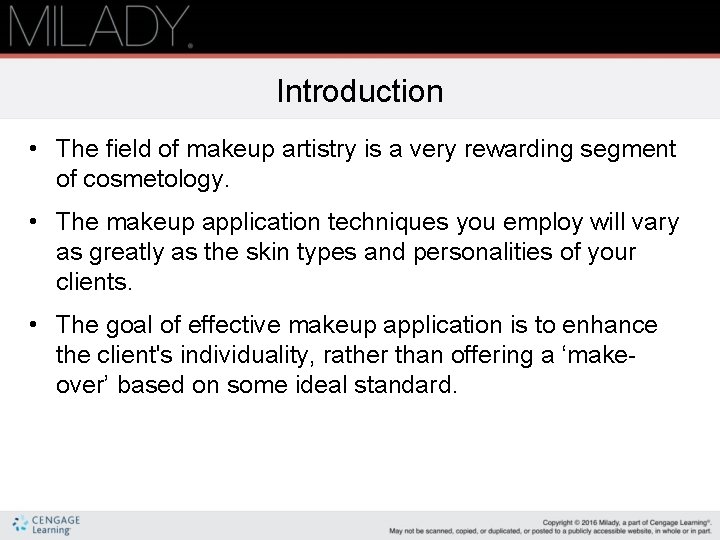 Introduction • The field of makeup artistry is a very rewarding segment of cosmetology.