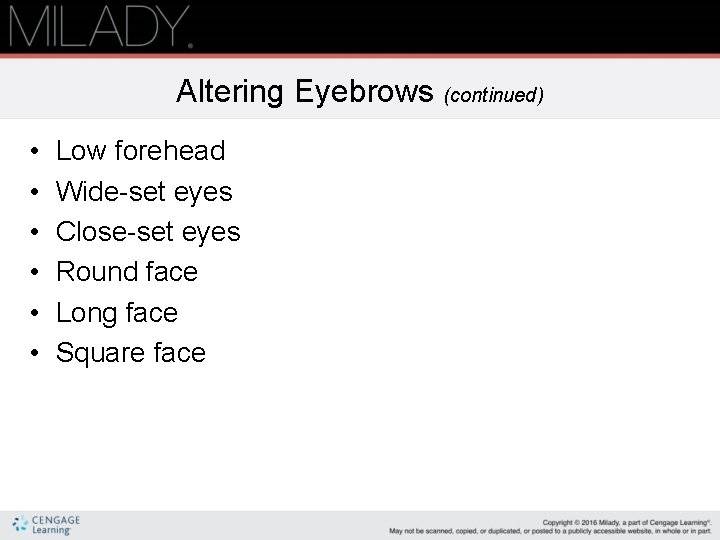 Altering Eyebrows (continued) • • • Low forehead Wide-set eyes Close-set eyes Round face
