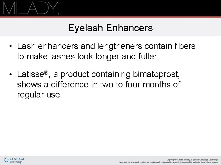 Eyelash Enhancers • Lash enhancers and lengtheners contain fibers to make lashes look longer